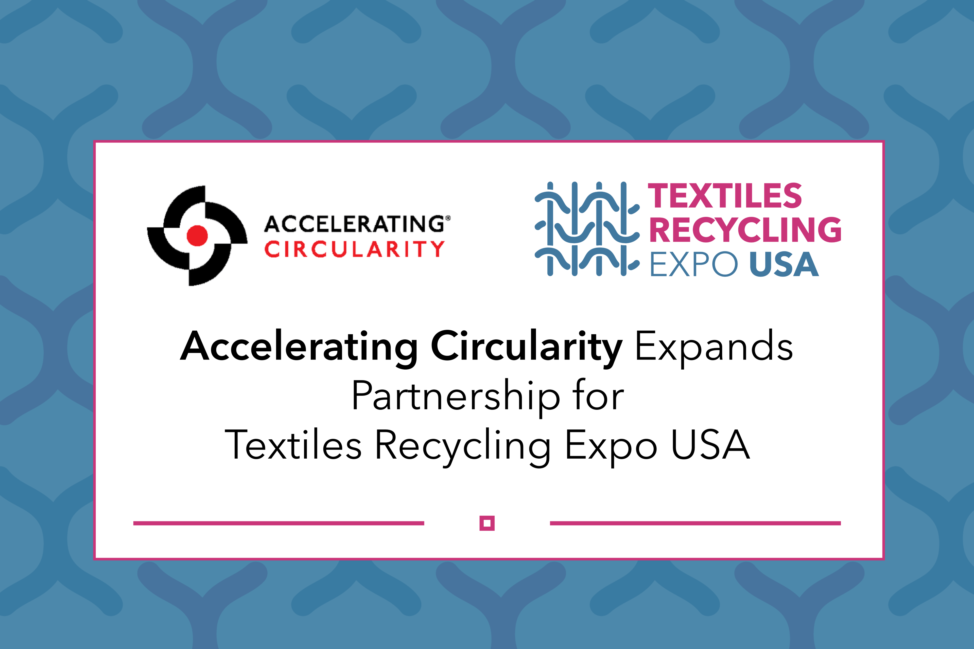 Accelerating Circularity Expands Partnership for Textiles Recycling Expo USA
